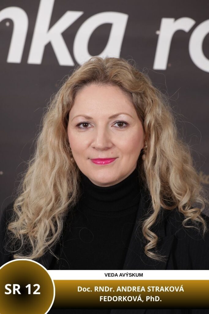 SR 12 - Doc. RNDr. ANDREA STRAKOVÁ FEDORKOVÁ, PhD., prodekanka pre vedu, výskum a doktorandské štúdium Prírodovedeckej fakulty Univerzity P. J. Šafárika v Košiciach, docentka v Ústave chemických vied